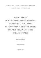 prikaz prve stranice dokumenta KOMPARACIJA DOKUMENTIRANJA PALIJATIVNE SKRBI U STACIONARNIM USTANOVAMA PUTEM ČEK-LISTE: BOLNICE VUKOVAR I SVETI RAFAEL STRMAC